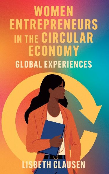 Women Entrepreneurs in the Circular Economy: Global Experiences