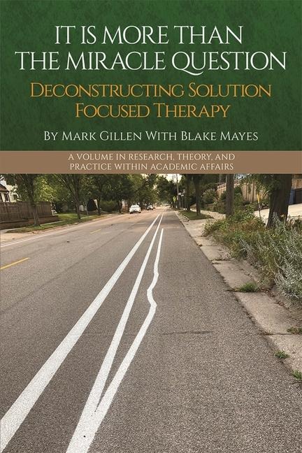 It Is More Than the Miracle Question: Deconstructing Solution Focused Therapy