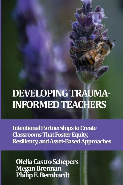Developing Trauma-Informed Teachers: Intentional Partnerships to Create Classrooms That Foster Equity, Resiliency, and Asset-Based Approaches