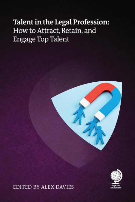Talent in the Legal Profession: How to Attract, Retain and Engage Top Talent