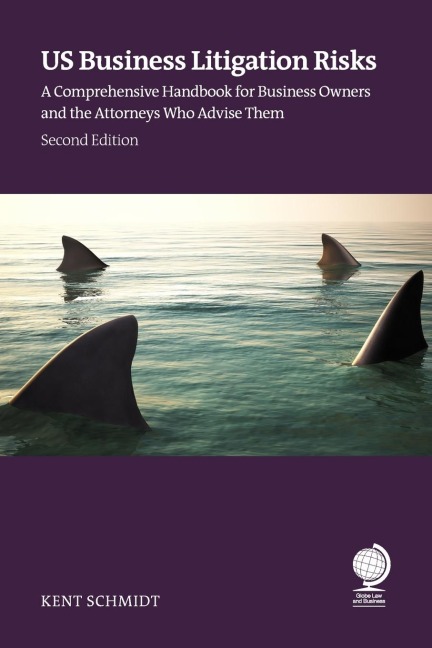 Us Business Litigation Risks: A Comprehensive Handbook for Business Owners and the Attorneys Who Advise Them