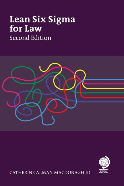Lean Six SIGMA for Law, Second Edition: Making Order Out of Chaos