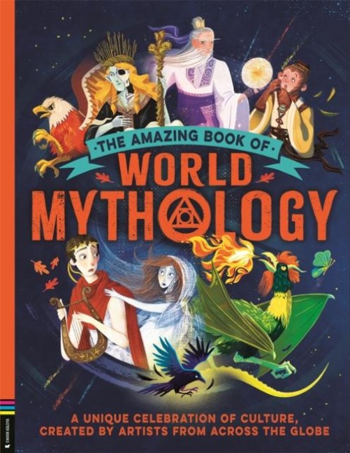 The Amazing Book of World Mythology: A Unique Celebration of Culture, Created by Artists from Across the Globe