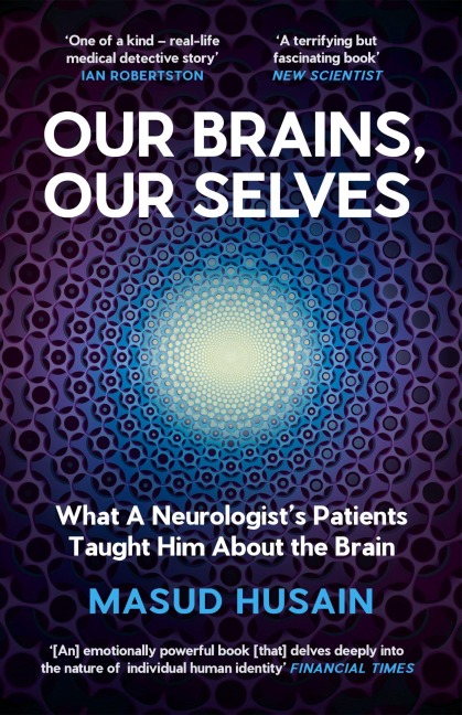 Our Brains, Our Selves: What a Neurologists Patients Taught Him About the Brain