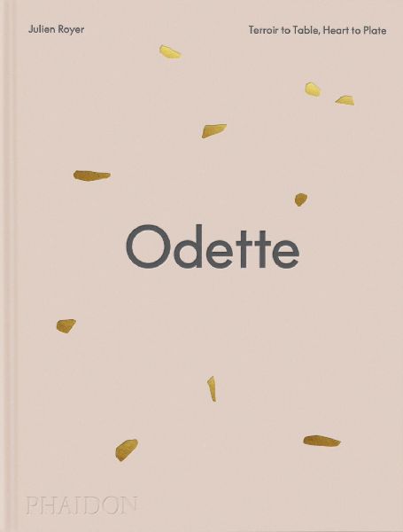 Odette: Terroir to Table, HeArt to Plate [A Cookbook]