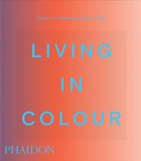 Living in Colour: Colour in Contemporary Interior Design, Compact Format