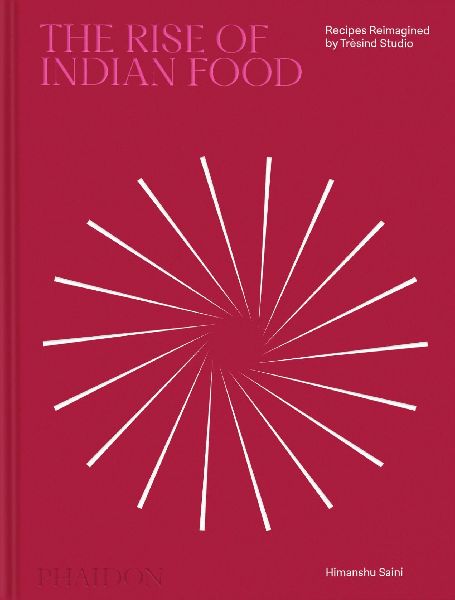 The Rise of Indian Food: Recipes Reimagined by Trèsind Studio