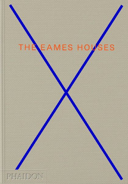 The Eames Houses: Charles and Ray Eames Residential Architecture