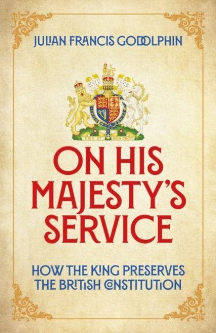 On His Majestys Service: How the King Preserves the British Constitution