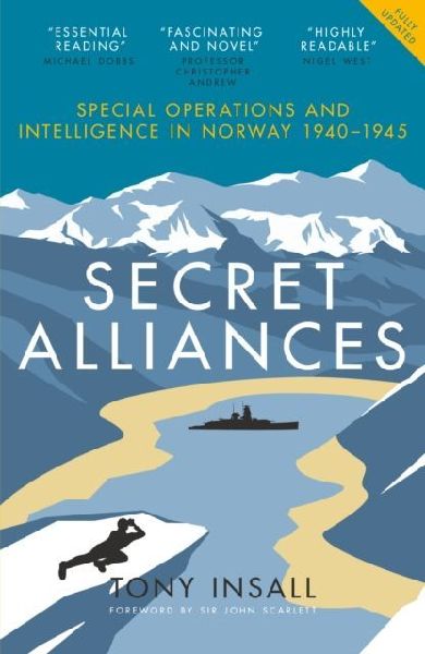 Secret Alliances: Special Operations and Intelligence in Norway 1940-1945 - The British Perspective