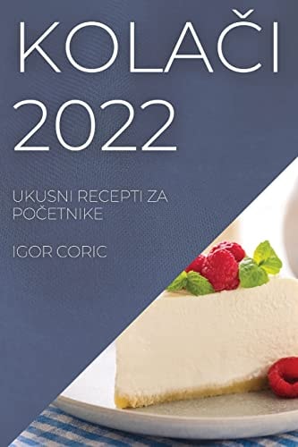KolaČi 2022 Ukusni Recepti Za PoČetnike
