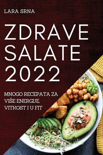 Zdrave Salate 2022 Mnogo Recepata Za Vise Energije, Vitkost I U Fit