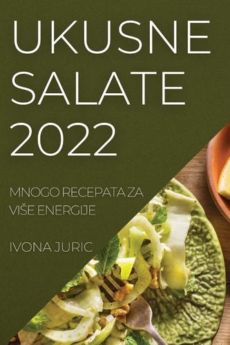 Ukusne Salate 2022 Mnogo Recepata Za Vise Energije