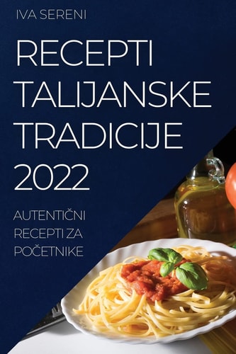 Recepti Talijanske Tradicije 2022 AutentiČni Recepti Za PoČetnike
