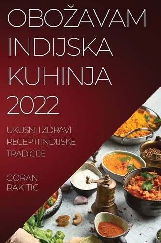 Obozavam Indijska Kuhinja 2022 Ukusni I Zdravi Recepti Indijske Tradicije