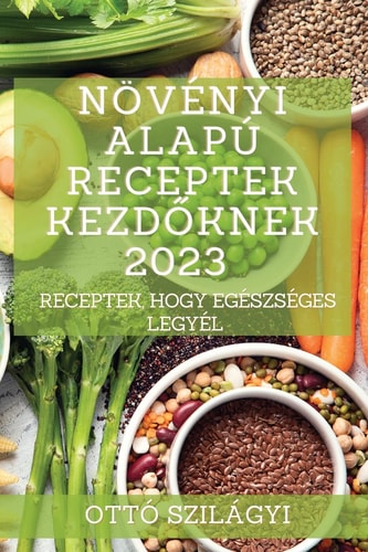 Növényi alapú receptek kezdőknek 2023 Receptek, hogy egészséges legyél
