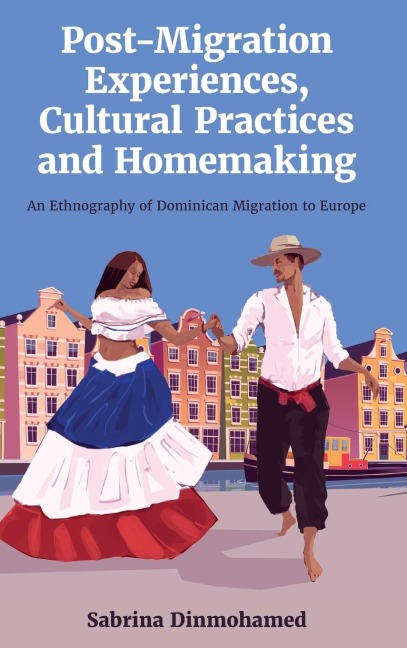 Post-Migration Experiences, Cultural Practices and Homemaking: An Ethnography of Dominican Migration to Europe