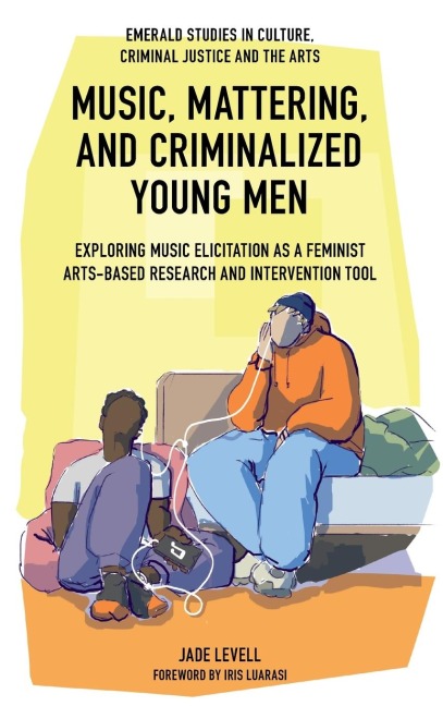 Music, Mattering, and Criminalized Young Men: Exploring Music Elicitation as a Feminist Arts-Based Research and Intervention Tool