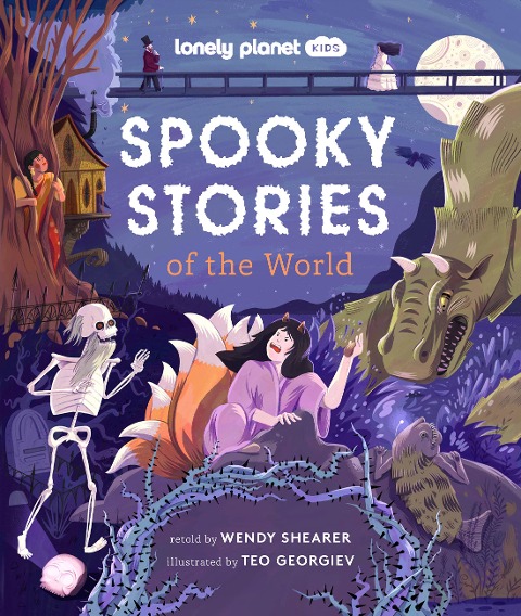 Lonely Planet Kids Spooky Stories of the World: 20 Eerie Tales from Across the Globe Epic Retellings of Ghost & Monster Myths Arranged by Continent with Spooky Illustrations
