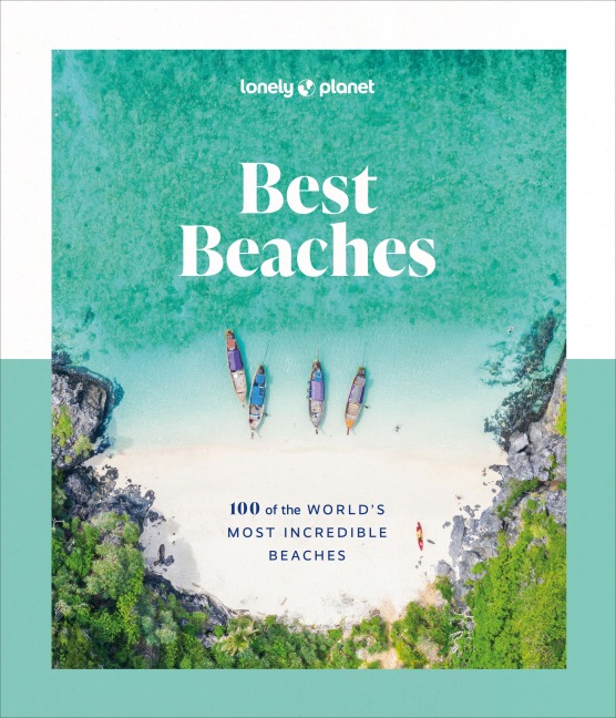 Lonely Planet Best Beaches: 100 of the Worlds Most Incredible Beaches: Stunning Photography | Expert Knowledge & Travel Tips | Top Places to Snorkel & Spectacular Remote Shores