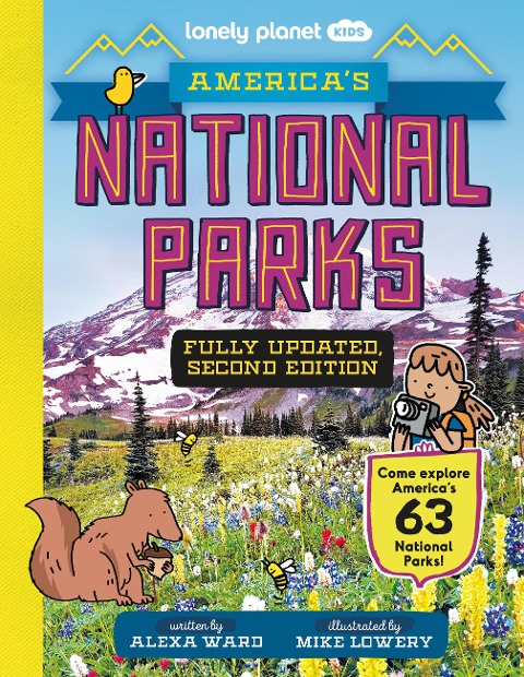 Lonely Planet Kids America's National Parks: Explore All 63 Amazing Wild Spaces Listed A to Z from Acadia to Zion Facts & Secrets Revealed Must See & Must Do Activities