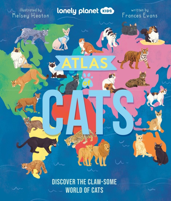 Lonely Planet Kids Atlas of Cats: Discover 100 Amazing Domestic & Wild Cat Breeds with Stunning Illustrations, Fun Facts, Cat Senses & Global Origins