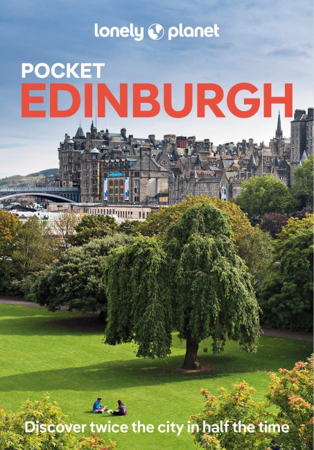 Lonely Planet Pocket Edinburgh: Discover Twice the City in Half the Time | Top Sights | Maps & Walking Tours | Covers Old Town, Holyrood & ArthurâEUR(TM)s Seat, New Town and more