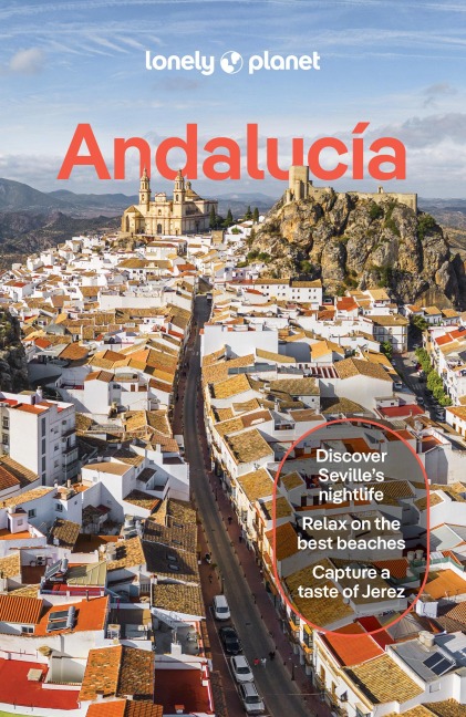 Lonely Planet Andalucia: Plan the Trip of a Lifetime | Detailed Itineraries & Maps | Insider Tips | Covers Sevilla & Huelva, Cadiz & Gibraltar, Malaga and more