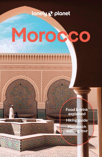 Lonely Planet Morocco: Plan the Trip of a Lifetime | Detailed Itineraries & Maps | Insider Tips | Covers Marrakesh, the Sahara, Fez and more