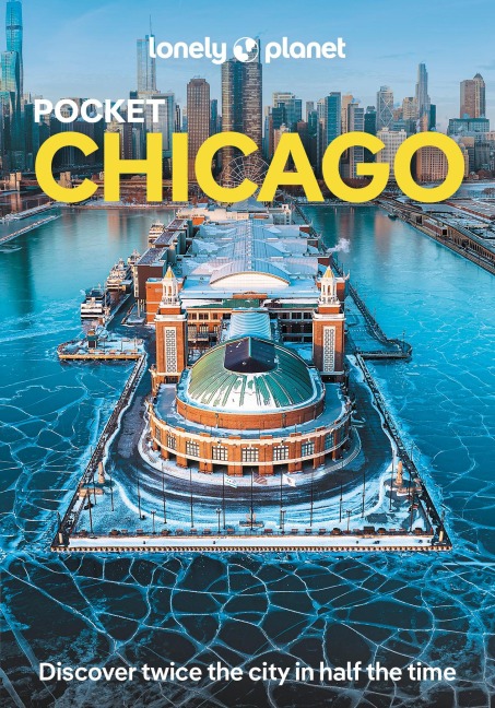 Lonely Planet Pocket Chicago: Discover Twice the City in Half the Time | Top Sights | Maps & Walking Tours | Covers Art Institute of Chicago, Willis Tower, Navy Pier and more