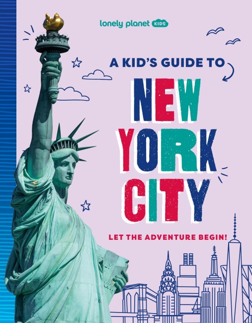 Lonely Planet Kids A Kids Guide to New York City: Let the Adventure Begin!