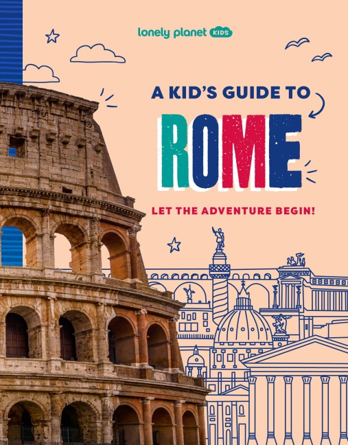 Lonely Planet Kids A Kids Guide to Rome: Let the Adventure Begin!