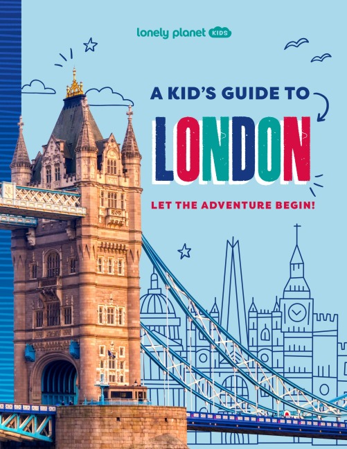 Lonely Planet Kids a Kid's Guide to London: Unlock the Magic of Travel Discover Secret & Surprising Places Packed with Amazing Facts, Top Spots & Vibrant Photography