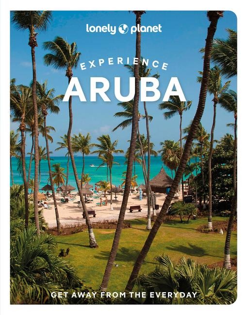 Lonely Planet Experience Aruba, Bonaire & Curacao: Includes Bonaire & Curaçao