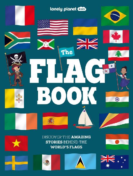 Lonely Planet Kids The Flag Book: New Fact Packed Edition | Discover Colours, Patterns, Symbols & Meanings | Fun Features on Flags for Pirate Ships & Sporting Events