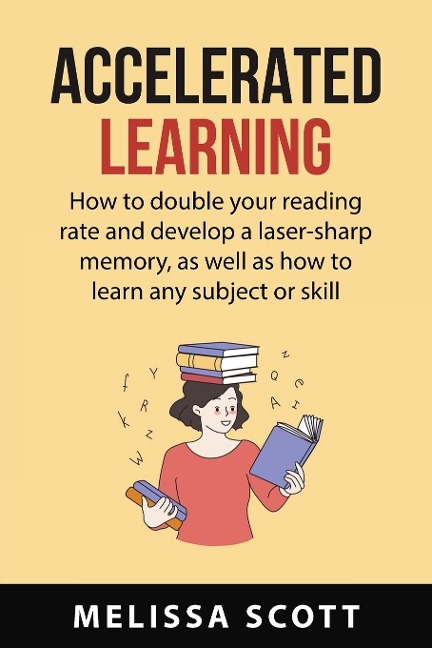 ACCELERATED  LEARNING: How to double your reading rate and develop a  laser-sharp memory, as well as how to learn any  subject or skill