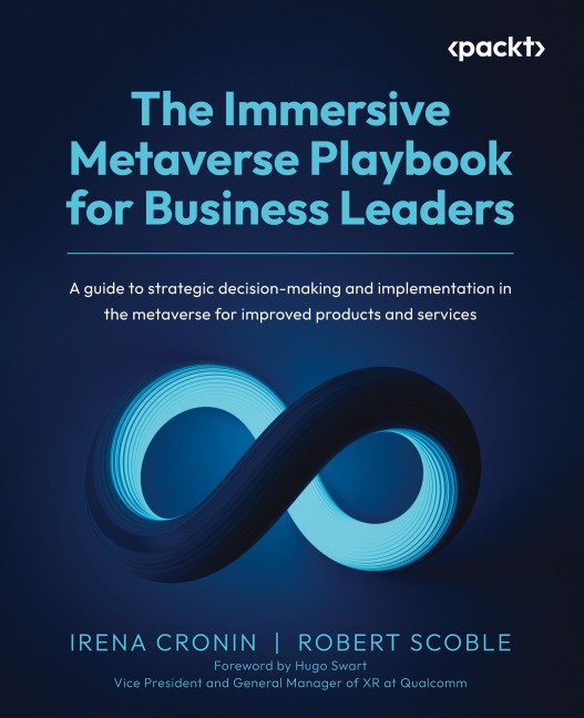 The Immersive Metaverse Playbook for Business Leaders: A guide to strategic decision-making and implementation in the metaverse for improved products and services