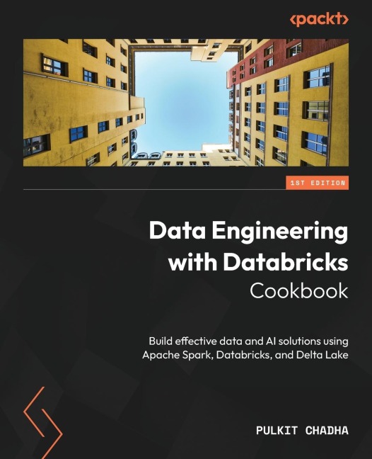 Data Engineering with Databricks Cookbook: Build effective data and AI solutions using Apache Spark, Databricks, and Delta Lake