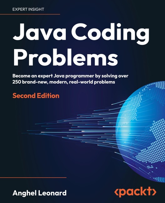 Java Coding Problems - Second Edition: Become an expert Java programmer by solving over 250 brand-new, modern, real-world problems