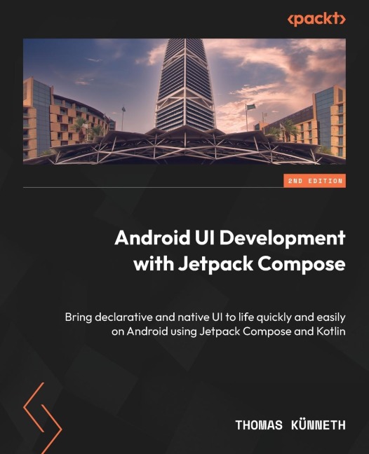 Android UI Development with Jetpack Compose - Second Edition: Bring declarative and native UI to life quickly and easily on Android using Jetpack Compose and Kotlin
