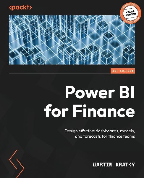 Power BI for Finance: Design effective dashboards, models, and forecasts for finance teams