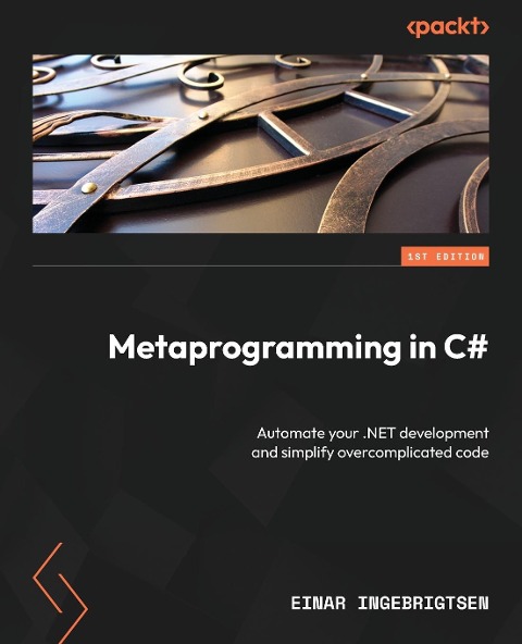 Metaprogramming in C: Automate your .NET development and simplify overcomplicated code