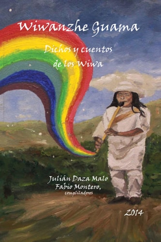 Wiwanzhe Guama Dichos Y Cuentos de Los Wiwa