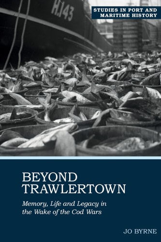 Beyond Trawlertown Life and Legacy in the Wake of the Cod Wars
