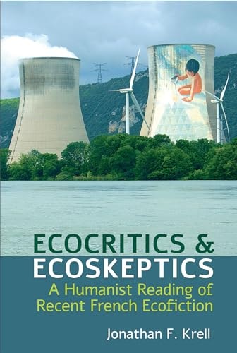 Ecocritics & Ecoskeptics A Humanist Reading of Recent French Ecofiction