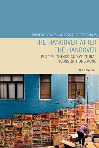 The Hangover After the Handover Places, Things and Cultural Icons in Hong Kong