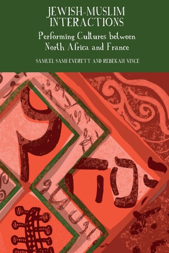 Jewish-Muslim Interactions Performing Cultures Between North Africa and France