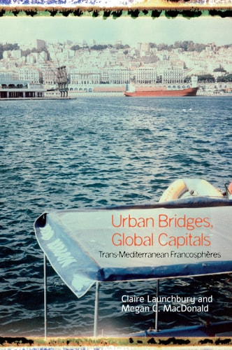 Urban Bridges, Global Capitals Trans-Mediterranean Francosphères