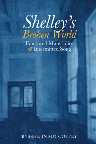 Shelley's Broken World Fractured Materiality and Intermitted Song