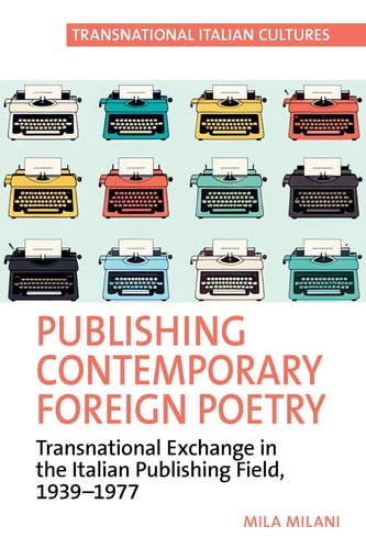 Publishing Contemporary Foreign Poetry Transnational Exchange in the Italian Publishing Field, 1939-1977